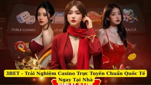 3BET - Trải Nghiệm Casino Trực Tuyến Chuẩn Quốc Tế Ngay Tại Nhà