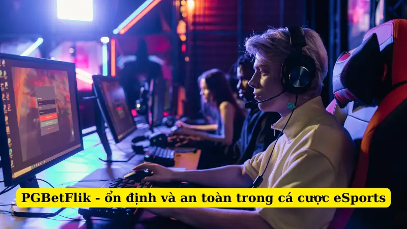 PGBetFlik - ổn định và an toàn trong cá cược eSports