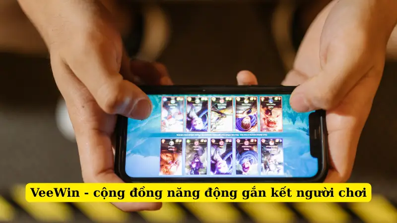 VeeWin - cộng đồng năng động gắn kết người chơi