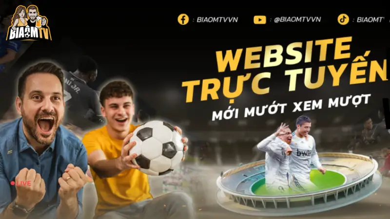 Vì sao người hâm mộ tin tưởng chọn Biaomtv?
